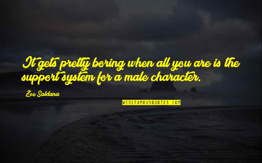 Best Zoe Saldana Quotes By Zoe Saldana: It gets pretty boring when all you are