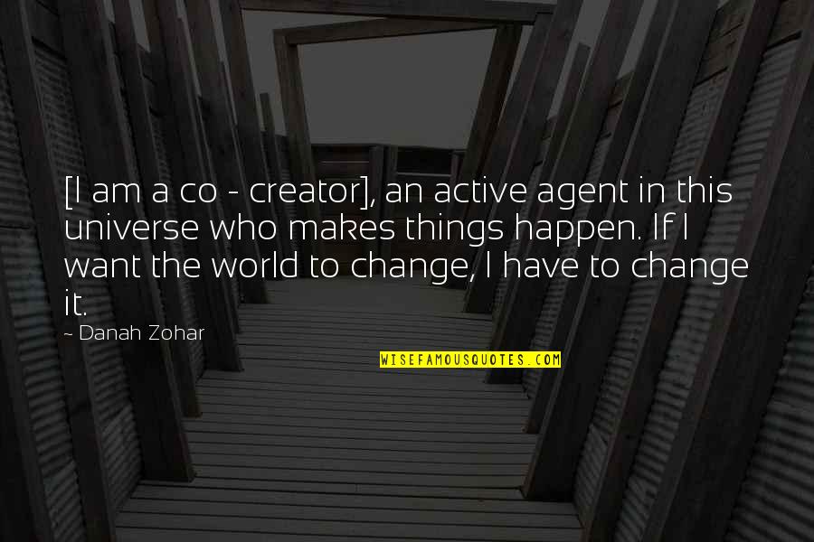 Best Zohar Quotes By Danah Zohar: [I am a co - creator], an active