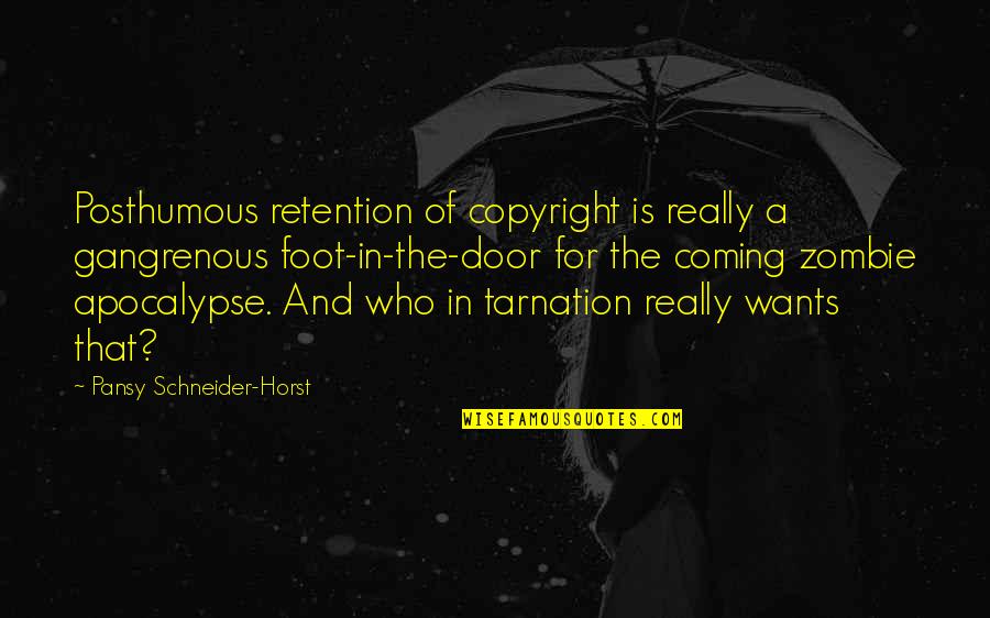 Best Zombie Apocalypse Quotes By Pansy Schneider-Horst: Posthumous retention of copyright is really a gangrenous