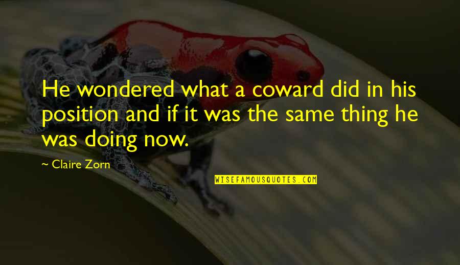 Best Zorn Quotes By Claire Zorn: He wondered what a coward did in his Best Zorn Quotes By Claire Zorn: He wondered what a coward did in his