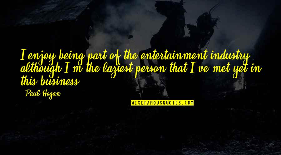 Bestak47tobuy Quotes By Paul Hogan: I enjoy being part of the entertainment industry,