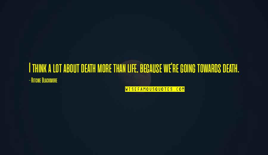Bestak47tobuy Quotes By Ritchie Blackmore: I think a lot about death more than