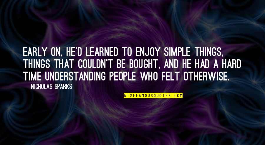Bestanden Comprimeren Quotes By Nicholas Sparks: Early on, he'd learned to enjoy simple things, Bestanden Comprimeren Quotes By Nicholas Sparks: Early on, he'd learned to enjoy simple things,