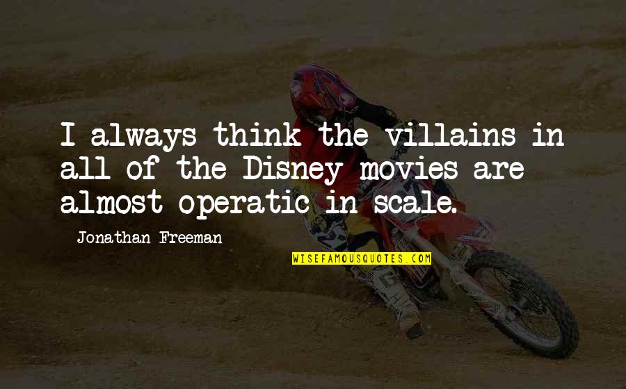 Bestard Whitewater Quotes By Jonathan Freeman: I always think the villains in all of Bestard Whitewater Quotes By Jonathan Freeman: I always think the villains in all of