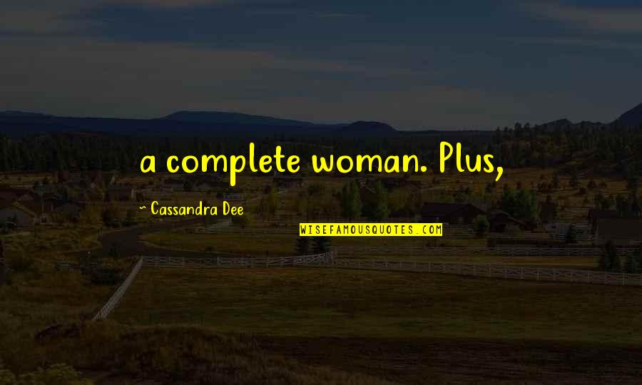 Beste Bijbel Quotes By Cassandra Dee: a complete woman. Plus,