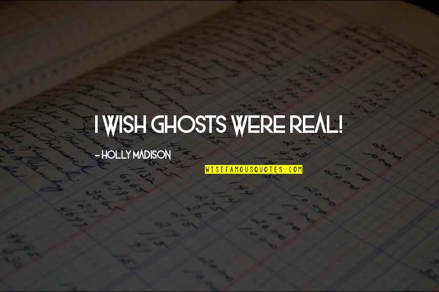 Beste Nederlandse Rap Quotes By Holly Madison: I wish ghosts were real!