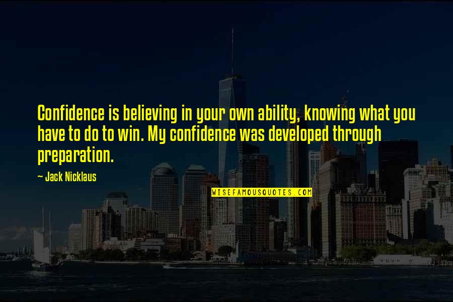 Beste Voetbal Quotes By Jack Nicklaus: Confidence is believing in your own ability, knowing