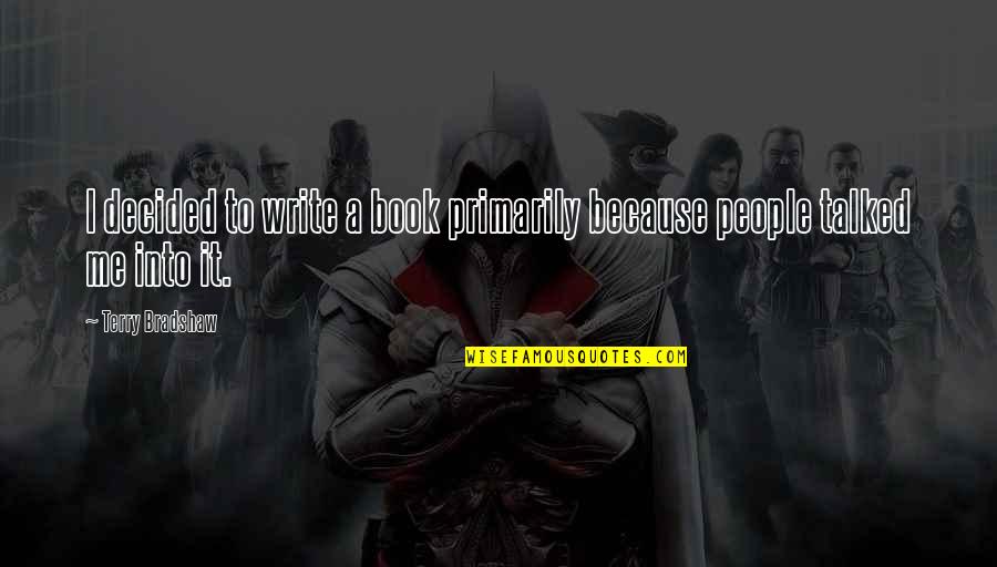 Beste Vriendin Jarig Quotes By Terry Bradshaw: I decided to write a book primarily because