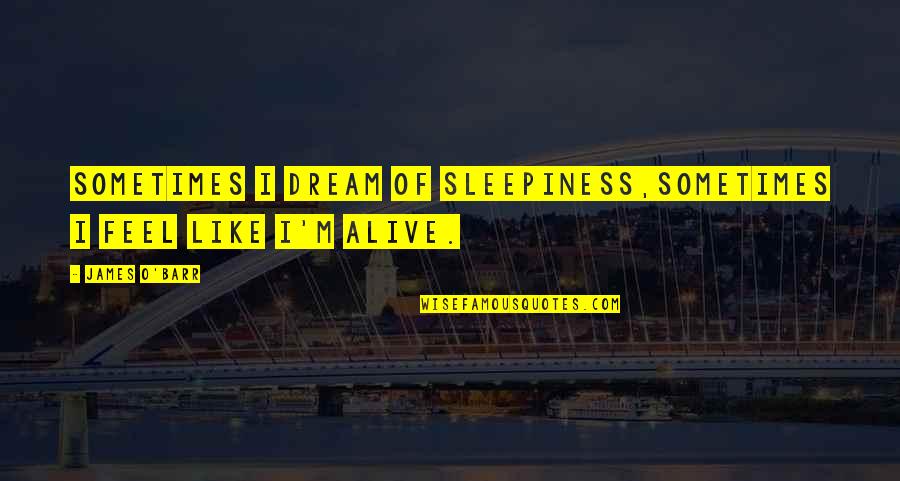 Beste Wensen 2016 Quotes By James O'Barr: Sometimes I dream of sleepiness,sometimes I feel like