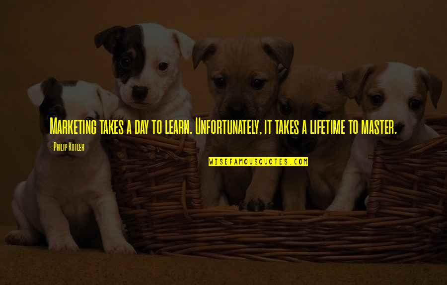 Beste Wensen 2016 Quotes By Philip Kotler: Marketing takes a day to learn. Unfortunately, it