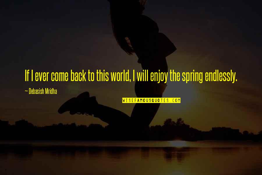 Besteck Lade Quotes By Debasish Mridha: If I ever come back to this world,