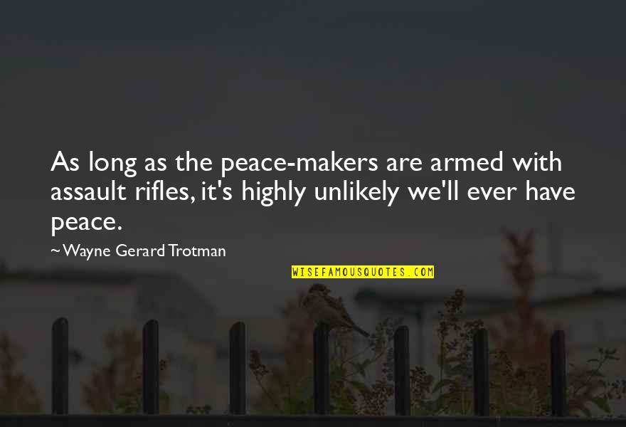 Besteck Mit Quotes By Wayne Gerard Trotman: As long as the peace-makers are armed with