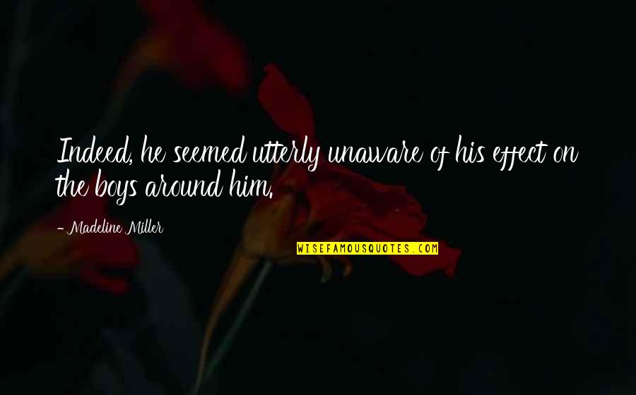 Bestehen Englisch Quotes By Madeline Miller: Indeed, he seemed utterly unaware of his effect