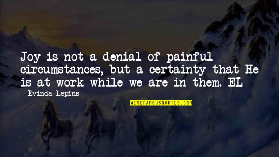 Bestehen In English Quotes By Evinda Lepins: Joy is not a denial of painful circumstances,