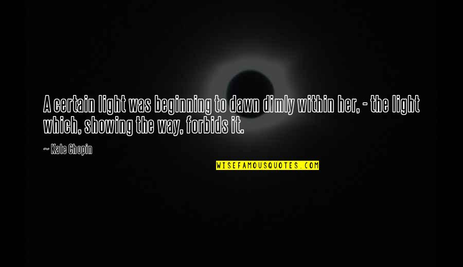 Bestehen In English Quotes By Kate Chopin: A certain light was beginning to dawn dimly
