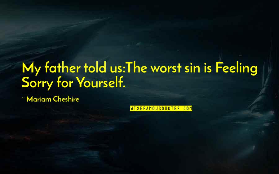 Bestehen In English Quotes By Mariam Cheshire: My father told us:The worst sin is Feeling