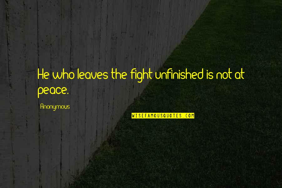 Bestehen Synonym Quotes By Anonymous: He who leaves the fight unfinished is not