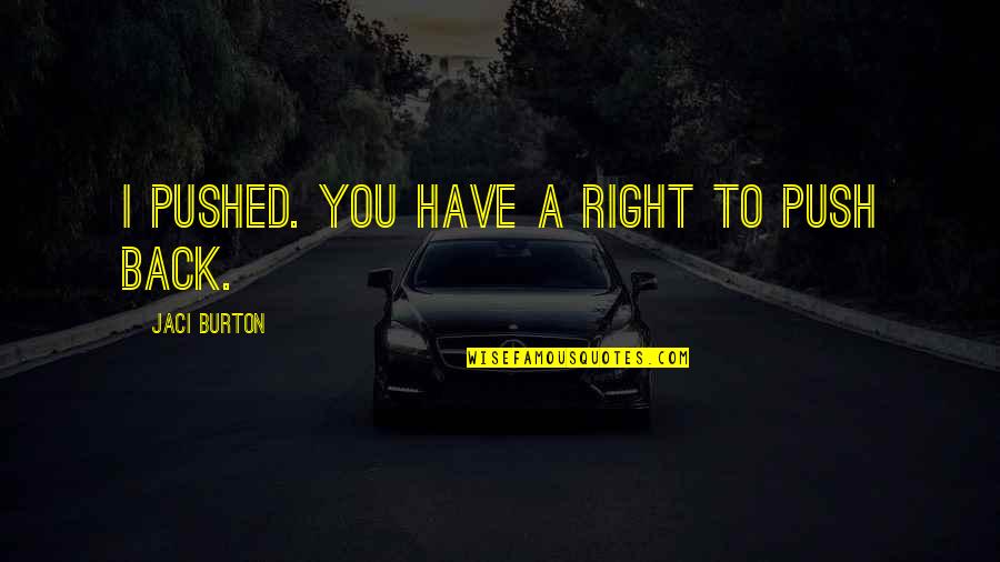 Bestehen Synonym Quotes By Jaci Burton: I pushed. You have a right to push