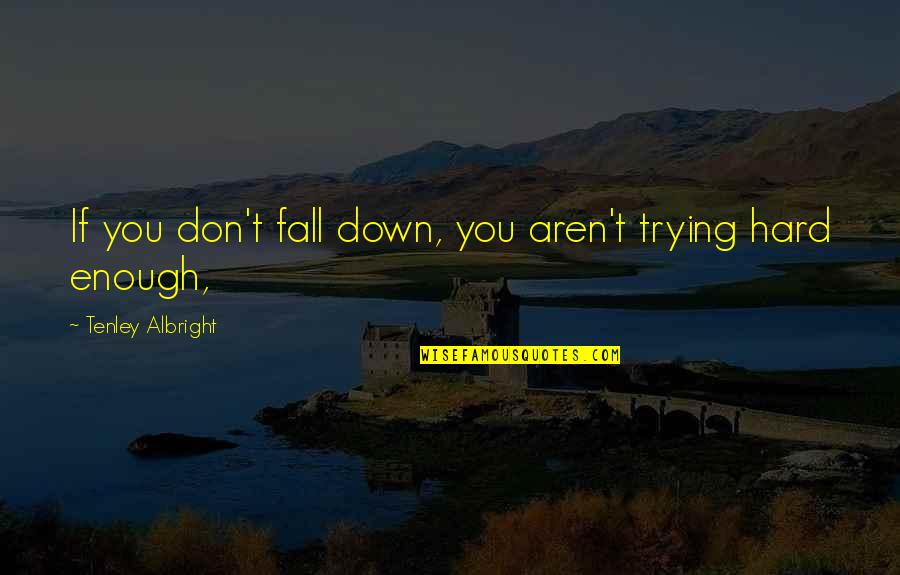 Bestehen Synonym Quotes By Tenley Albright: If you don't fall down, you aren't trying