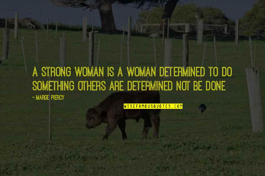 Besteira Significado Quotes By Marge Piercy: A strong woman is a woman determined to