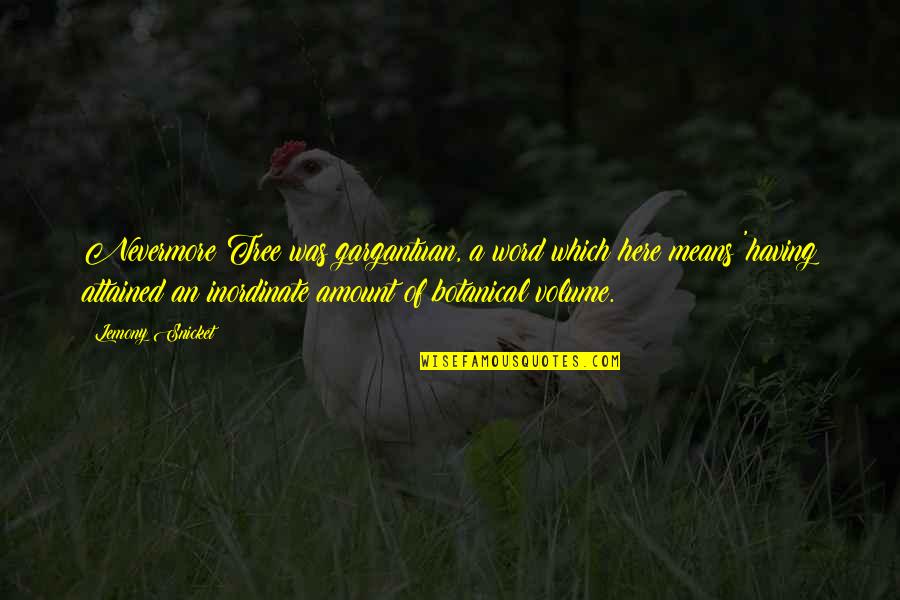 Bestek 2000w Quotes By Lemony Snicket: Nevermore Tree was gargantuan, a word which here Bestek 2000w Quotes By Lemony Snicket: Nevermore Tree was gargantuan, a word which here