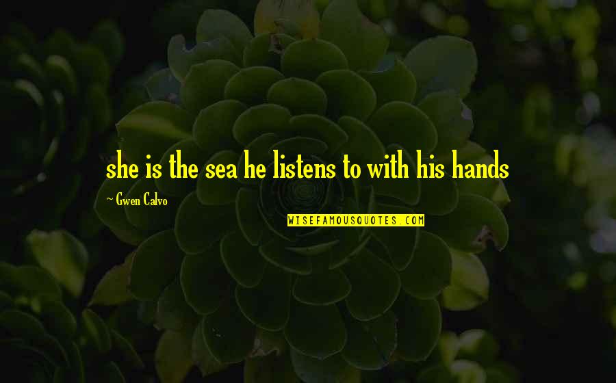 Bestemmiatori Quotes By Gwen Calvo: she is the sea he listens to with Bestemmiatori Quotes By Gwen Calvo: she is the sea he listens to with