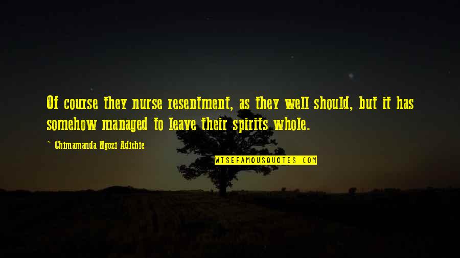 Bestemmingswijziging Quotes By Chimamanda Ngozi Adichie: Of course they nurse resentment, as they well