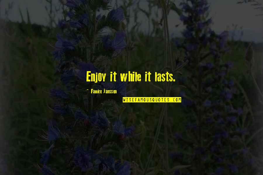Bestemmingswijziging Quotes By Famke Janssen: Enjoy it while it lasts.