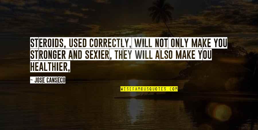 Bestemt Ubestemt Quotes By Jose Canseco: Steroids, used correctly, will not only make you Bestemt Ubestemt Quotes By Jose Canseco: Steroids, used correctly, will not only make you
