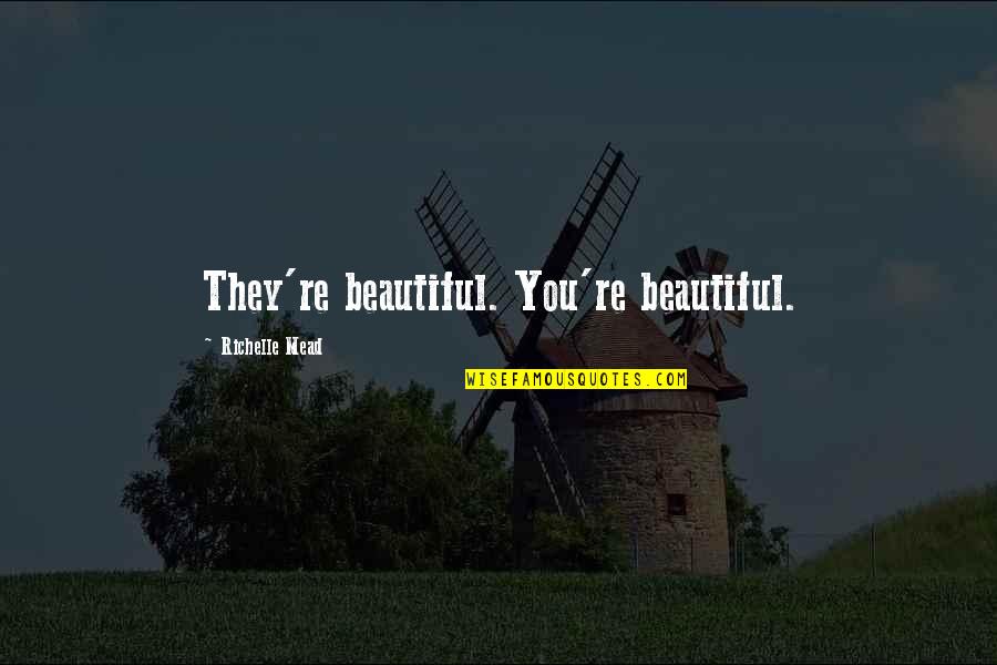 Bester Brothers Quotes By Richelle Mead: They're beautiful. You're beautiful. Bester Brothers Quotes By Richelle Mead: They're beautiful. You're beautiful.