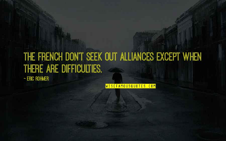 Bester Caviar Quotes By Eric Rohmer: The French don't seek out alliances except when