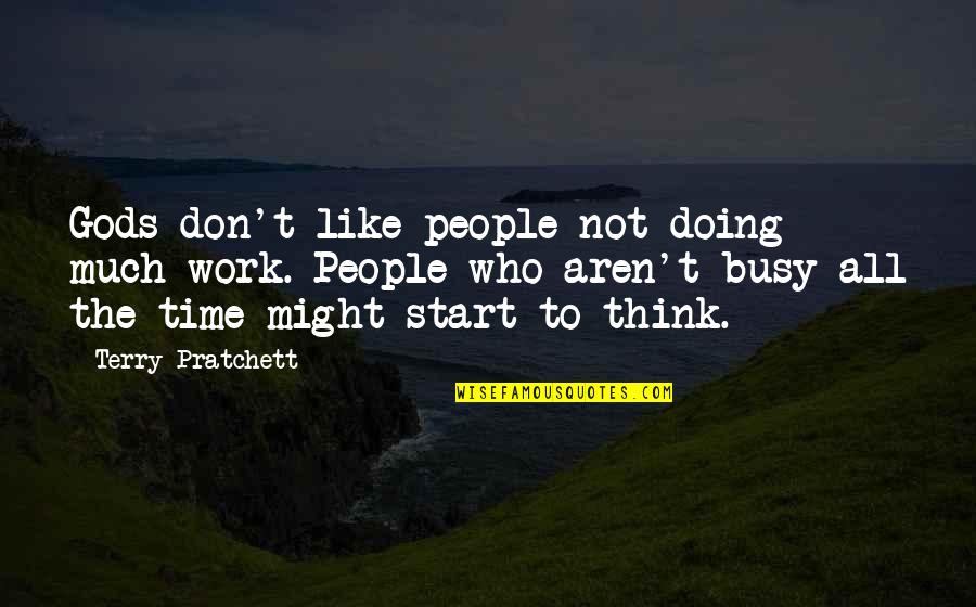 Besterman Quotes By Terry Pratchett: Gods don't like people not doing much work.