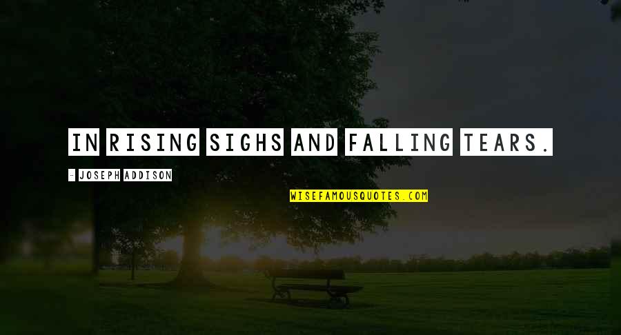 Bestest Synonym Quotes By Joseph Addison: In rising sighs and falling tears. Bestest Synonym Quotes By Joseph Addison: In rising sighs and falling tears.