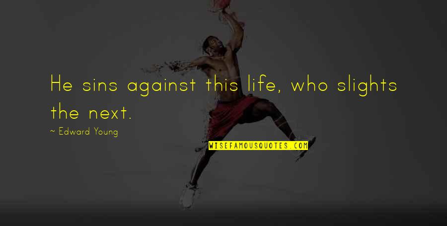 Bestia La Quotes By Edward Young: He sins against this life, who slights the Bestia La Quotes By Edward Young: He sins against this life, who slights the