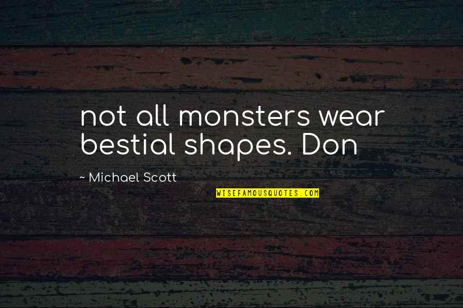 Bestial Quotes By Michael Scott: not all monsters wear bestial shapes. Don