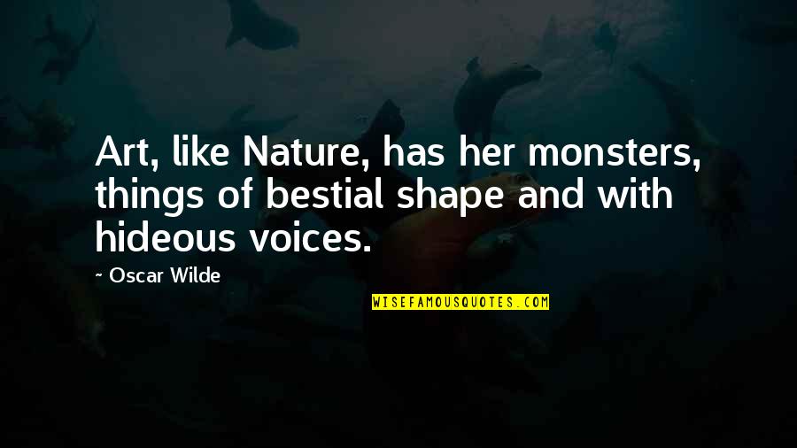 Bestial Quotes By Oscar Wilde: Art, like Nature, has her monsters, things of