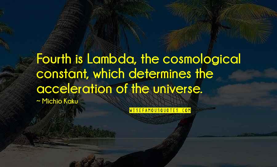 Bestializing Quotes By Michio Kaku: Fourth is Lambda, the cosmological constant, which determines