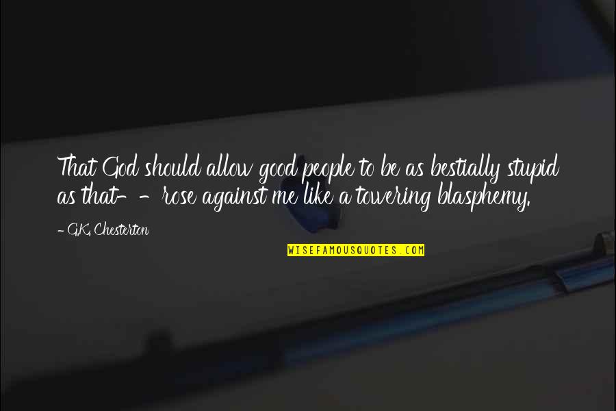 Bestially Quotes By G.K. Chesterton: That God should allow good people to be