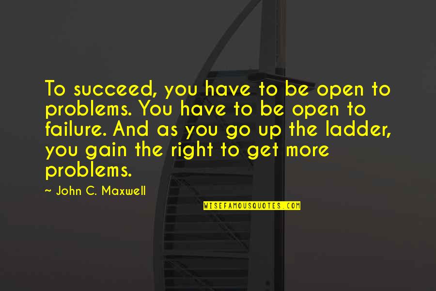 Bestially Quotes By John C. Maxwell: To succeed, you have to be open to