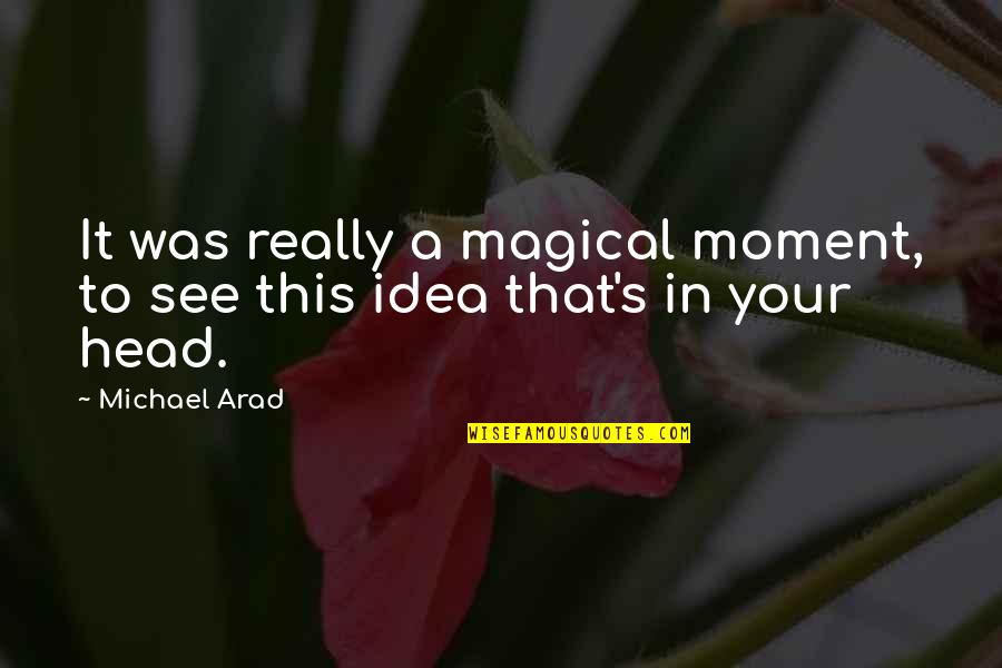 Bestially Quotes By Michael Arad: It was really a magical moment, to see