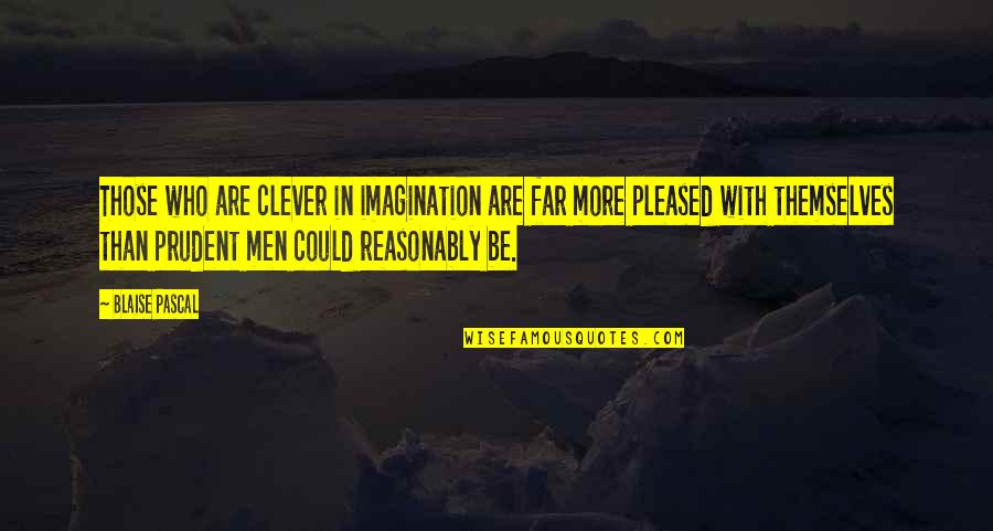 Bestick Quotes By Blaise Pascal: Those who are clever in imagination are far Bestick Quotes By Blaise Pascal: Those who are clever in imagination are far