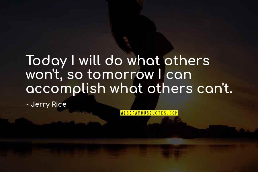 Bestick Quotes By Jerry Rice: Today I will do what others won't, so