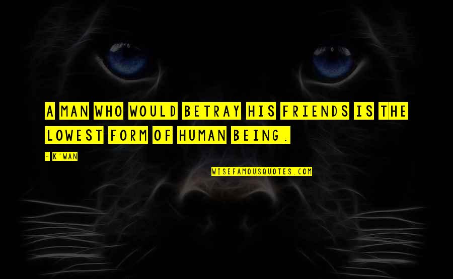 Bestick Quotes By K'wan: A man who would betray his friends is