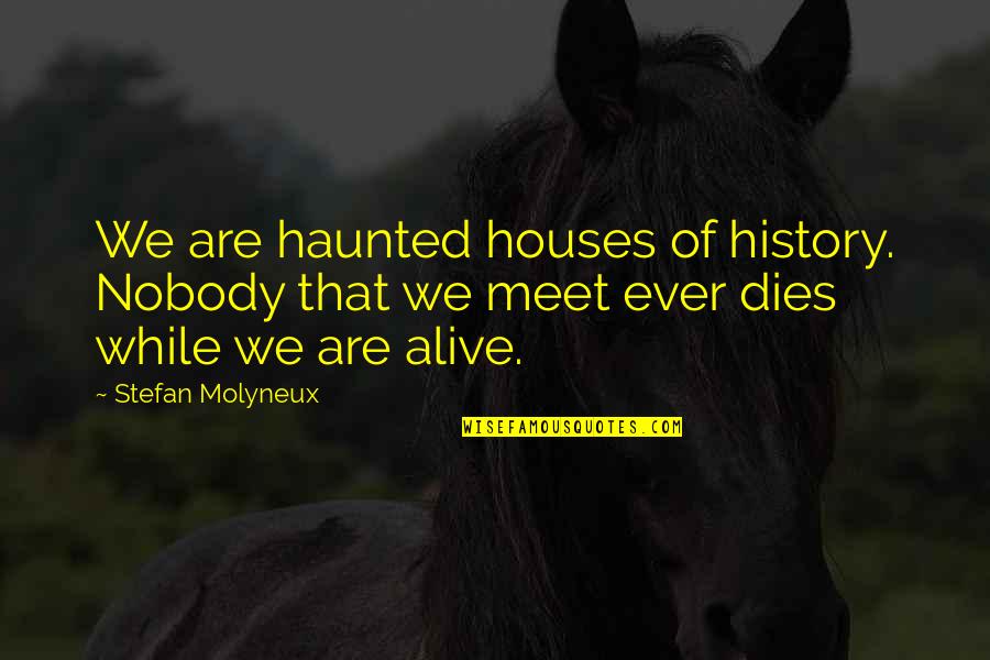 Bestie Getting Married Quotes By Stefan Molyneux: We are haunted houses of history. Nobody that Bestie Getting Married Quotes By Stefan Molyneux: We are haunted houses of history. Nobody that