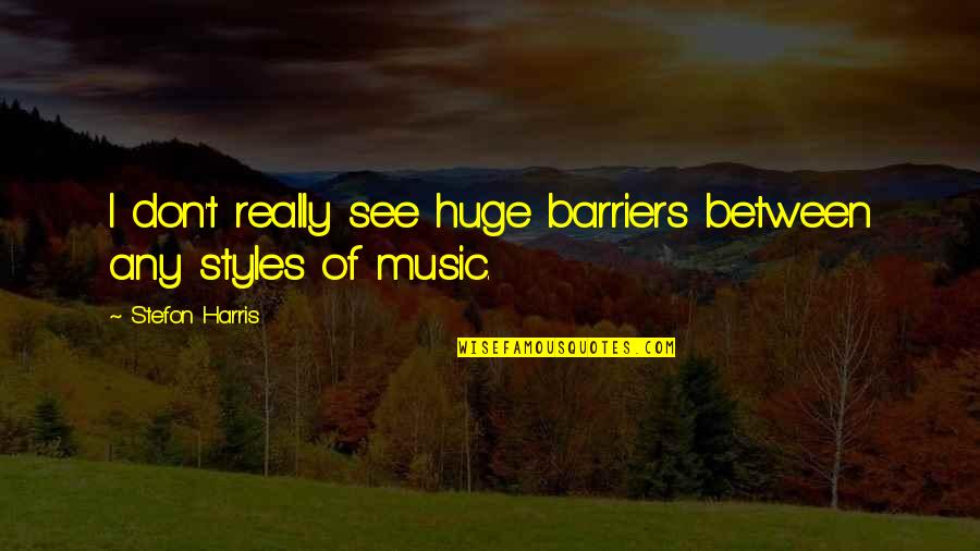 Bestie Is The Best Quotes By Stefon Harris: I don't really see huge barriers between any Bestie Is The Best Quotes By Stefon Harris: I don't really see huge barriers between any
