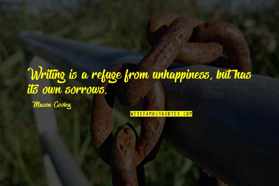 Bestiee To See Quotes By Mason Cooley: Writing is a refuge from unhappiness, but has