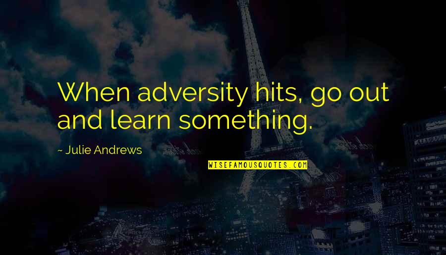 Bestille Skattekort Quotes By Julie Andrews: When adversity hits, go out and learn something.