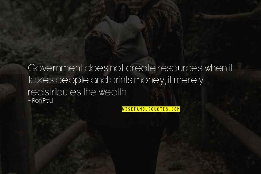 Bestille Skattekort Quotes By Ron Paul: Government does not create resources when it taxes