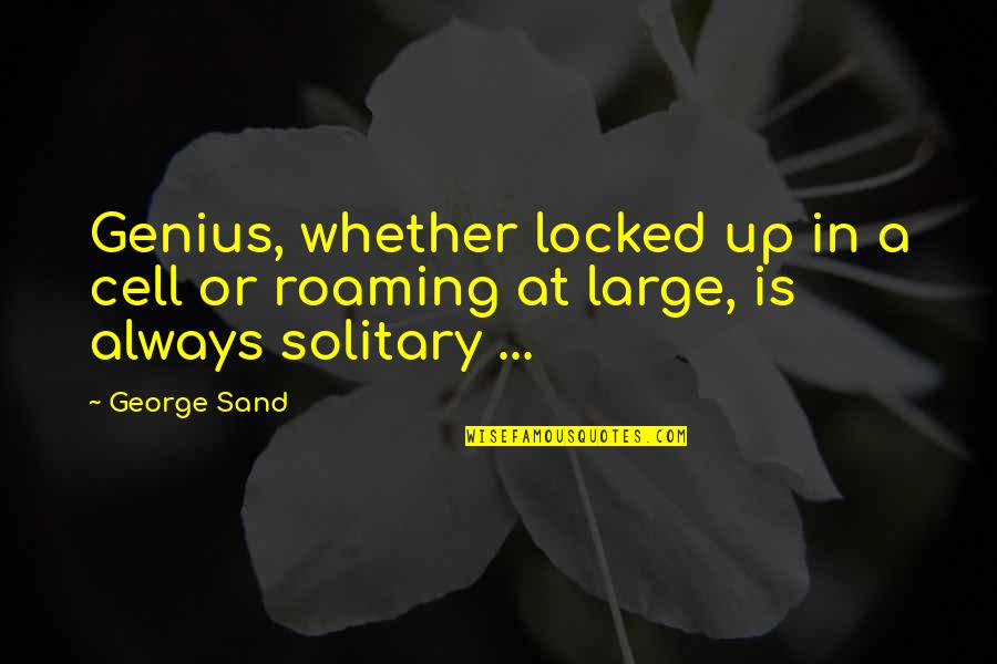 Bestimmt Nicht Quotes By George Sand: Genius, whether locked up in a cell or
