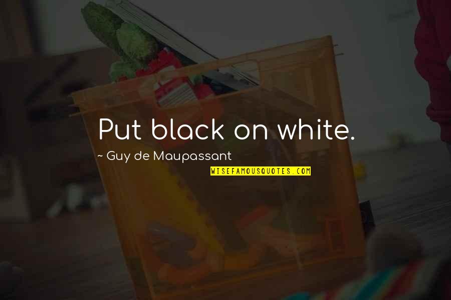 Bestimmt Nicht Quotes By Guy De Maupassant: Put black on white.
